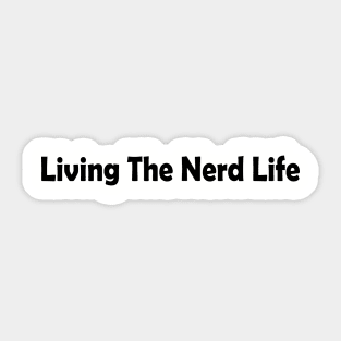 Living the Nerd Life Sticker